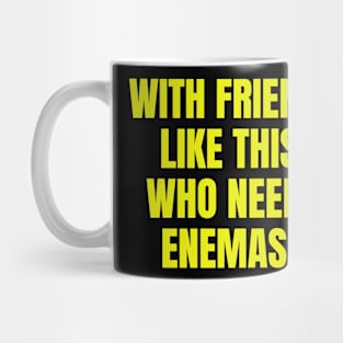 With Friends Like This... Mug